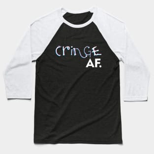 The Cringe Is Real - Can Live Without The Awkward Cringy Moments In Our Life Baseball T-Shirt